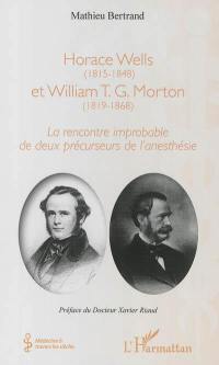 Horace Wells, 1815-1848, et William T.G. Morton, 1819-1869 : la rencontre improbable de deux précurseurs de l'anesthésie