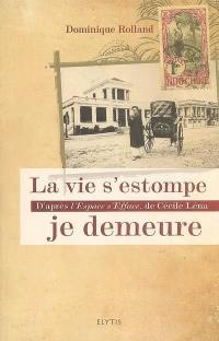 La vie s'estompe, je demeure : d'après L'espace s'efface, de Cécile Léna