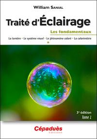 Traité d'éclairage. Vol. 1. Les fondamentaux : la lumière, le système visuel, le phénomène coloré, la colorimétrie