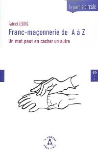 Franc-maçonnerie de A à Z : un mot peut en cacher un autre