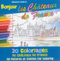 Bonjour les châteaux de France : 20 coloriages des châteaux de France. Bonjour les châteaux de France : 20 pictures of castles for coloring