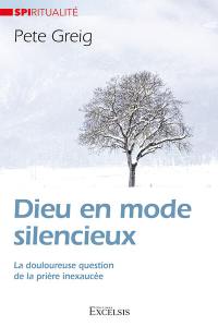 Dieu en mode silencieux : la douloureuse question de la prière inexaucée