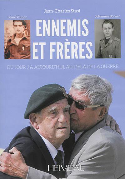 Ennemis et frères : du jour J à aujourd'hui, au-delà de la guerre