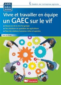 Vivre et travailler en équipe : un GAEC sur le vif