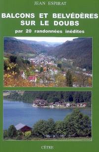 Balcons et belvédères sur le Doubs par 20 randonnées inédites