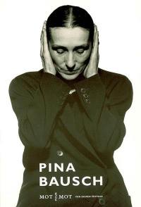 Pina Baush : entretiens avec Pina Bausch, Macha Makeieff, Maguy Martin...