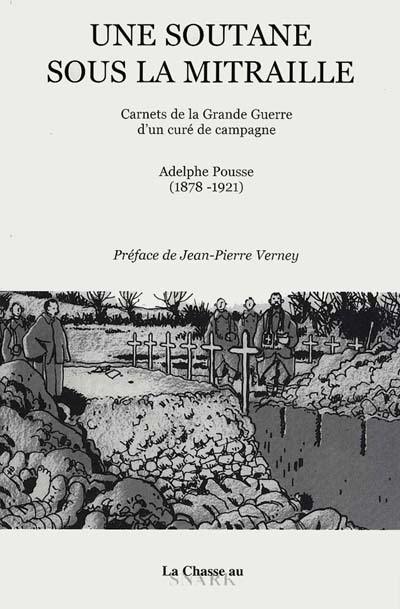 Une soutane sous la mitraille : carnets de la Grande Guerre d'un curé de campagne