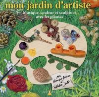 Mon jardin d'artiste : musique, couleur et sculpture avec les plantes