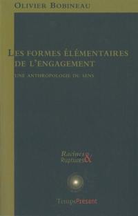 Les formes élémentaires de l'engagement : une anthropologie du sens