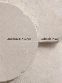 Gabriel Orozco An Island Is A Circle