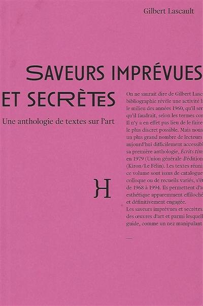 Saveurs imprévues et secrètes : une anthologie de textes sur l'art : essais