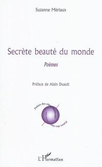 Secrète beauté du monde : poèmes