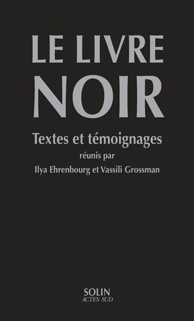 Le livre noir : sur l'extermination scélérate des Juifs par les envahisseurs fascistes allemands dans les régions provisoirement occupées de l'URSS et dans les  camps d'extermination en Pologne pendant la guerre de 1941-1945 : textes et témoignages