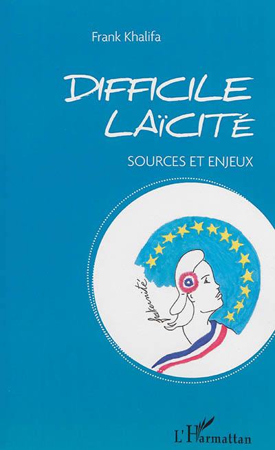 Difficile laïcité : sources et enjeux