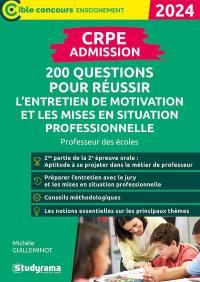 CRPE admission : 200 questions pour réussir l'entretien de motivation et les mises en situation professionnelle : professeur des écoles, 2024