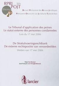 Le tribunal d'application des peines : le statut externe des personnes condamnées : lois du 17 mai 2006. De strafuitvoeringsrechtbank : de externe rechtspositie van veroordeelden : wetten van 17 mei 2006