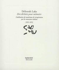 Des déchets pour mémoire : l'utilisation de matériaux de récupération par les nouveaux réalistes : 1955-1975