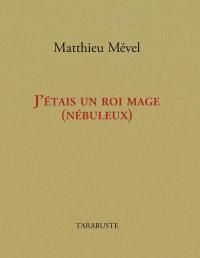 J'étais un roi mage (nébuleux)