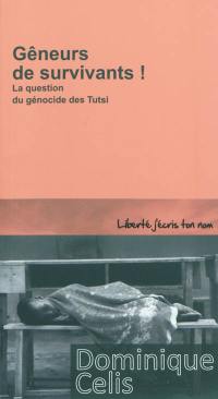 Gêneurs de survivants ! : la question du génocide des Tutsi