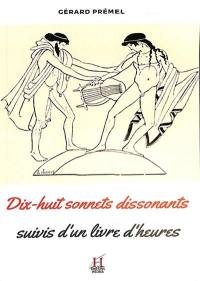 Dix-huit sonnets dissonants : suivis d'un livre d'heures