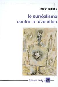 Le surréalisme contre la révolution