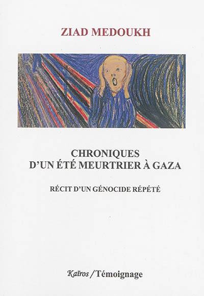 Chroniques d'un été meurtrier à Gaza : récit d'un génocide répété