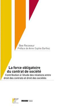 La force obligatoire du contrat de société : contribution à l'étude des relations entre droit des contrats et droit des sociétés