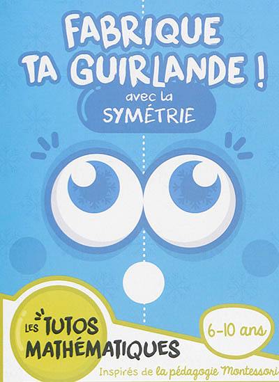 Fabrique ta guirlande ! : avec la symétrie