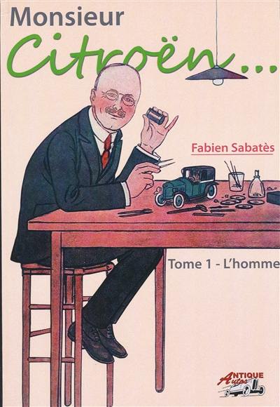 Monsieur Citroën. Vol. 1. L'homme