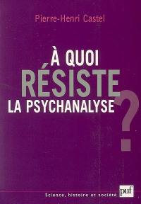 A quoi résiste la psychanalyse ?