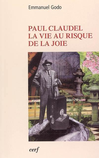 Paul Claudel, la vie au risque de la joie