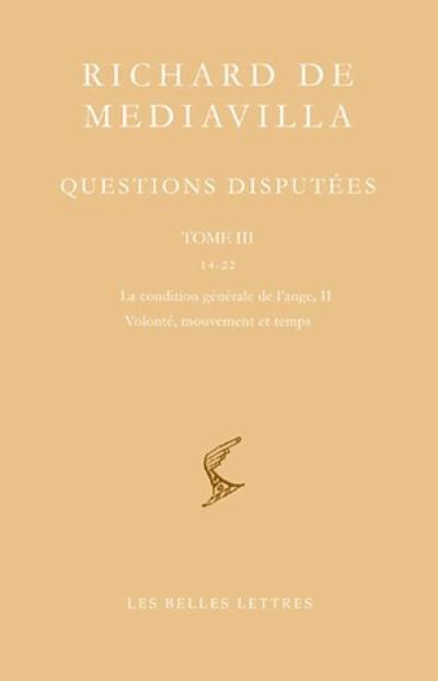 Questions disputées. Vol. 3. Questions 14-22 : la condition générale de l'ange II, volonté, mouvement et temps Questions disputées. Vol. 3. Questions 14-22 : la condition générale de l'ange II, volonté, mouvement et temps