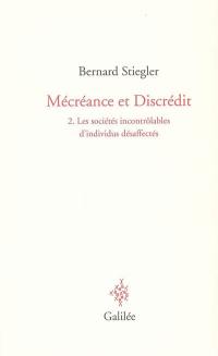 Mécréance et discrédit. Vol. 2. Les sociétés incontrôlables d'individus désaffectés