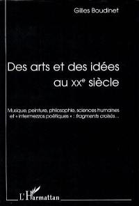 Des arts et des idées au XXe siècle : musique, peinture, philosophie, sciences humaines et intermezzo poétiques, fragments croisés...