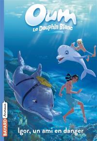 Oum le dauphin blanc. Vol. 4. Igor, un ami en danger