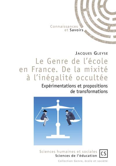 Le genre de l'école en France : de la mixité à l'inégalité occultée : expérimentations et propositions de transformations