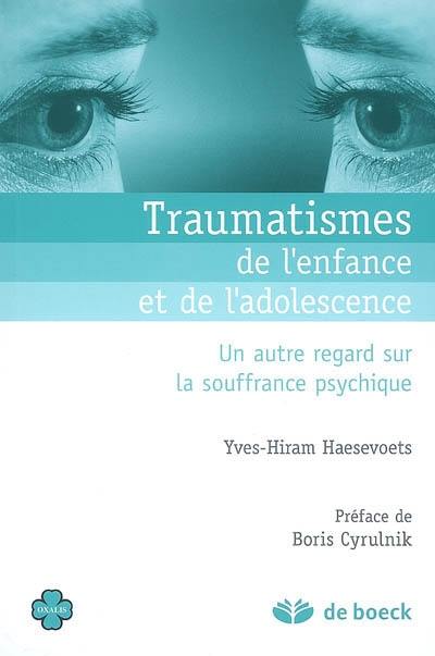 Traumatismes de l'enfance et de l'adolescence : un autre regard sur la souffrance psychique