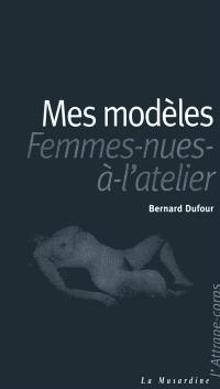 Mes modèles : femmes nues à l'atelier