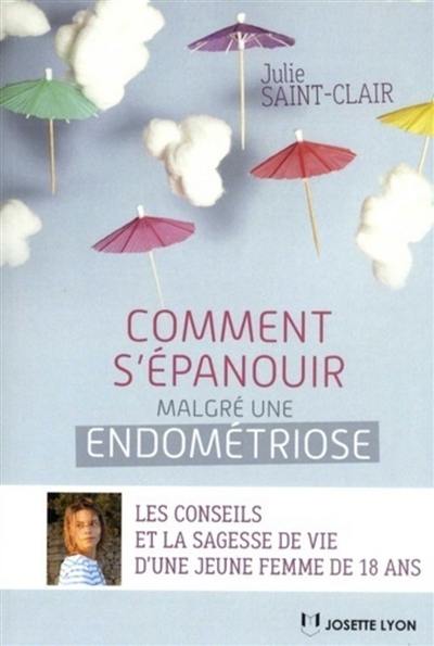 Comment s'épanouir malgré une endométriose ou La fille du parc : les conseils et la sagesse de vie d'une jeune femme de 18 ans