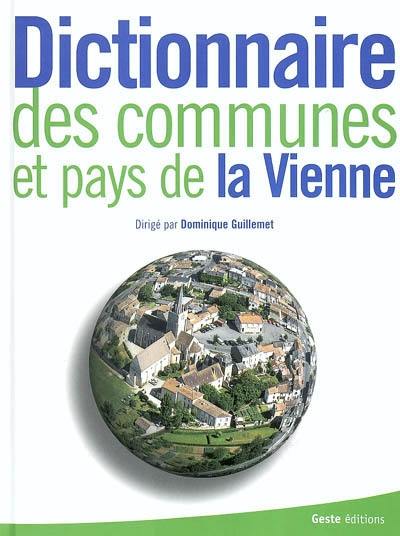 Dictionnaire des communes et pays de la Vienne : des origines à nos jours : histoire, patrimoine, économie