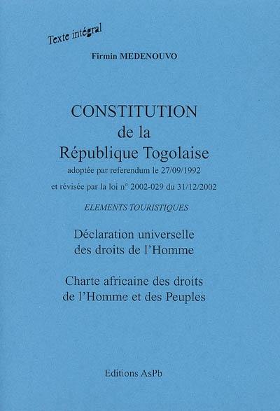 Constitution de la République togolaise : adoptée par référendum le 27-09-1992 et révisée par la loi n° 2002-029 du 31-12-2002 : éléments touristiques, Déclaration universelle des droits de l'homme, Charte africaine des droits de l'homme