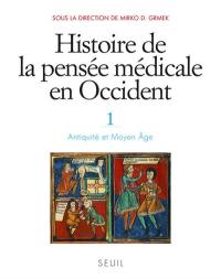 Histoire de la pensée médicale en Occident. Vol. 1. Antiquité et Moyen Age