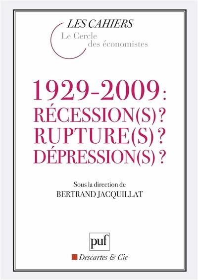1929-2009 : récession(s) ? Rupture(s) ? Dépression(s) ? 1929-2009 : récession(s) ? Rupture(s) ? Dépression(s) ?