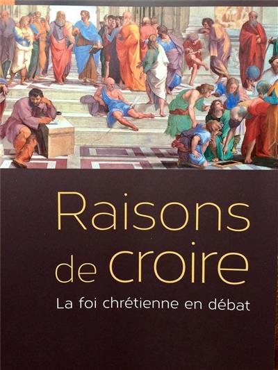 Raisons de croire : la foi chrétienne en débat