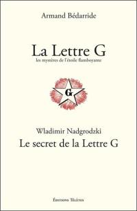 La lettre G : les mystères de l'étoile flamboyante. Le secret de la lettre G : rose et croix, les croix symboliques : initiation géométrique