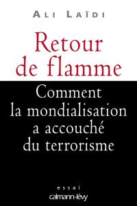 Retour de flamme : comment la mondialisation a accouché du terrorisme