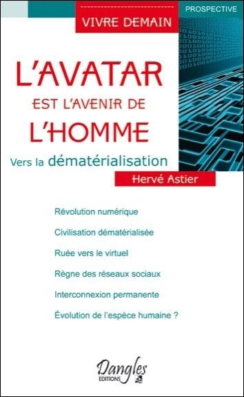 L'avatar est l'avenir de l'homme : vers la dématérialisation : essai