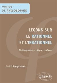 Leçons sur le rationnel et l'irrationnel : métaphysique, critique, pratique