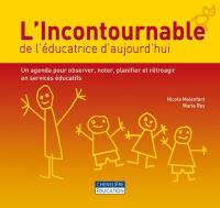 L'incontournable de l'éducatrice d'aujourd'hui : un agenda pour observer, noter, planifier et rétroagir en services éducatifs