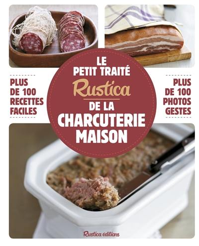 Le petit traité Rustica de la charcuterie maison